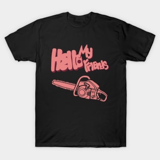 Hello my friends T-Shirt